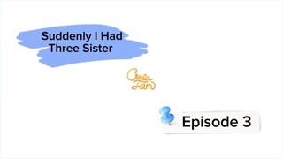Suddenly I Had Three Sister - Episode 3
