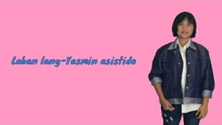 LABAN LANG - Yasmin Asistido{Official Lyric Video}(Prod. Makeu.Fidelity)