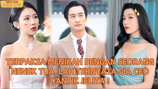 【Indo Sub】Terpaksa menikah dengan seorang nenek tua, lah ternyata dia CEO cantik jelita....