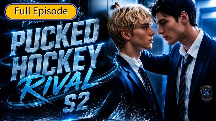 【﻿Ai BL】𝗣𝘂𝗰𝗸𝗲𝗱 𝗕𝘆 𝗠𝘆 𝗛𝗼𝗰𝗸𝗲𝘆 𝗥𝗶𝘃𝗮𝗹 𝗦𝟮 | FULL EPISODE | [ENG•SUB]