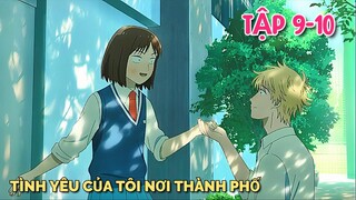 Tóm Tắt Anime | Tình Yêu Của Tôi Nơi Thành Phố | Skip And Loafer | Tập 9-10 | Tiên Misaki Review