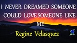 I NEVER DREAMED SOMEONE LIKE YOU COULD LOVE SOMEONE LIKE ME-  REGINE VELASQUEZ lyric video (HD)