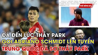 NÓNG: ĐÃ ĐẾN LÚC THẦY PARK GỌI ADRIANO SCHMID LÊN TUYỂN. TRUNG QUỐC LO HLV PARK TIỄN HLV HỌ RA ĐƯỜNG