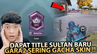 NGERI !! DAPAT TITLE SULTAN DARI PUBG MOBILE LANGSUNG , GARA2 SERING GACHA SKIN !! - PUBG MOBILE