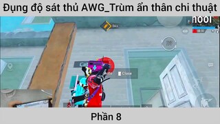 Đụng độ sát thủ Awg trùm ẩn thân chiến thuật #8