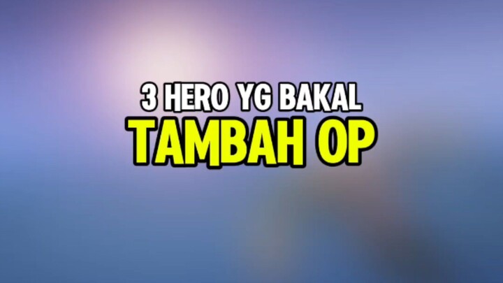 3 Hero yg bakal tambah OP#MLBB10TH #ALLINMLBB