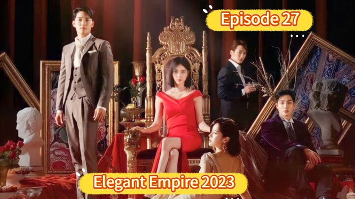 🇰🇷 Elegant Empire 2023 Episode 27| English SUB (High Quality)