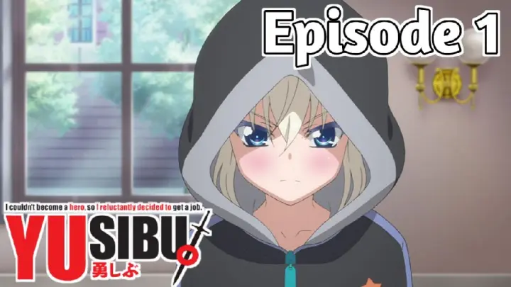 Yusibu: I couldnt become a hero, so I reluctantly decided to get a job - Episode 1  (English Sub)