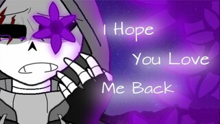 🌼I Hope You Love Me Back🌼 - Meme [ft.Scoundrel Sans]