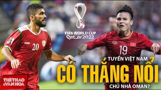 Tuyển Việt Nam và HLV Park Hang Seo sẽ vượt qua cú sốc để thắng Oman? VÒNG LOẠI WORLD CUP 2022