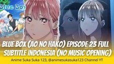 Ep 23 Full Ao no Hako (Blue Box) Sub Indonesia, Cutting music, Taiki bingung, Hina atau Chinatsu?
