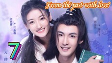 EP.7 FROM THE PAST WITH LOVE ENG-SUB