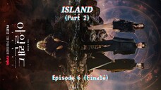 Island / "Aillaendeu" (Part Two) Episode Six (Finalé)