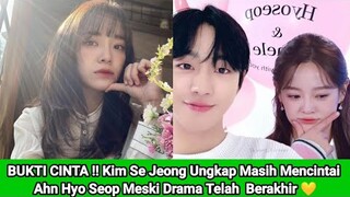 BUKTI CINTA !! Kim Se Jeong Ungkap Masih Mencintai Ahn Hyo Seop Meski Drama Telah  Berakhir 💛