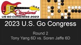2023 U.S. Go Congress R2 | Tony Yang 6D vs. Soren Jaffe 6D
