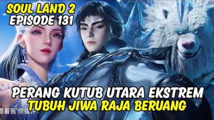 SOUL LAND 2 EPISODE 131 SUB INDO TERBARU