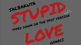 [gsarci cover] salbakuta - stupid love ["typed down on the spot" version]