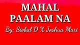 Mahal paalam na lyrics by: Siobal D X Joshua Mari