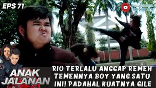 RIO TERLALU ANGGAP REMEH TEMENNYA BOY YANG SATU INI! PADAHAL KUATNYA GILE! - ANAK JALANAN 71