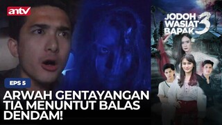 Arwah Gentayangan Tia Menuntut Balas Dendam!  | Jodoh Wasiat Bapak 3 ANTV | Eps 5 (5/6)