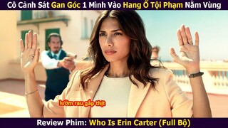 Cô Cảnh Sát Gan Góc 1 Mình Vào Hang Ổ Tội Phạm Nằm Vùng | Review Phim: Who Is Erin Carter (Full)