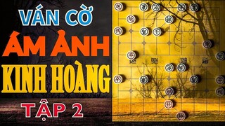 KHÁN GIẢ SỐC TOÀN TẬP Khi Xem Ván Cờ Tướng Kinh Hoàng Này  - Tập 2