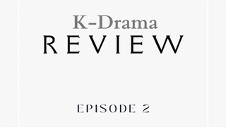 KDrama Reviews Episode 2