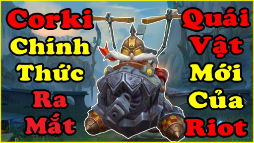 Corki - '' Quái Vật Mới '' Của Riot Chính Thức Ra Mắt _ Dam Cực Lỗi !!