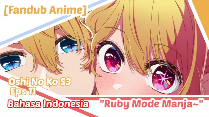 [FANDUB ANIME] "Ruby Mode Manja~" Oshi No Ko S3 Eps 11 Bahasa Indonesia (Dubbing Collaboration)