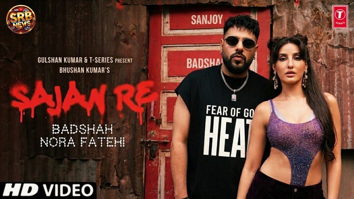 SAJAN RE Official Music Video NORA_FATEHI BADSHAH SANJOY BHUSHAN KUMAR