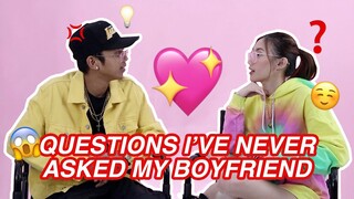 QUESTIONS I'VE NEVER ASKED MY BOYFRIEND