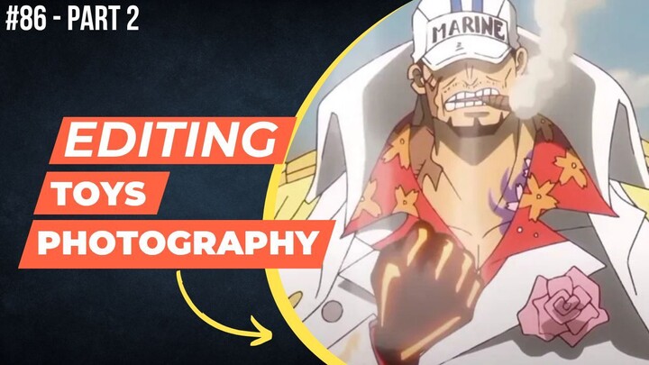 Sakazuki Akainu [One Piece] | Editing Toys Photography #86 (Part 2)
