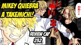 ¡MIKEY ROMPE A TAKEMICHI!//REVIEW CAP 232