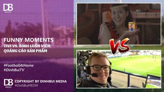 #FootballAtHome | FUNNY MOMENTS - TV VS. BÌNH LUẬN VIÊN: Quảng cáo sản phẩm