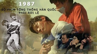 1987 When The Day Comes: BỘ PHIM KHIẾN TỔNG THỐNG HÀN QUỐC PHẢI RƠI LỆ