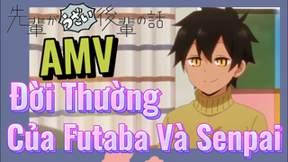 [Senpai Đáng Ghét Của Tôi] AMV | Đời Thường Của Futaba Và Senpai