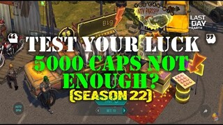 "TEST YOUR LUCK EVENT" | 5000 CAPS NOT ENOUGH??? | SEASON 22| - LAST DAY ON EARTH: Survival