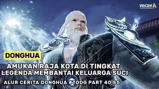 Detik Detik Pembantaian Keluarga Suci Oleh Penguasa Kota - Alur Cerita Donghua TODG Part 40 S5