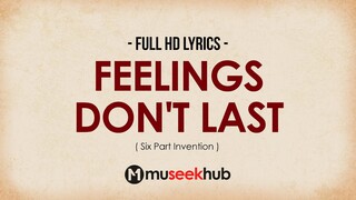 Six Part Invention - Feelings Don't Last [ Full HD ] Lyrics 🎵