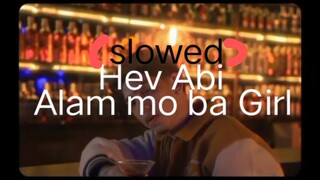 Hev Abi - Alam Mo Ba Girl (slowed + reverb + echo)
