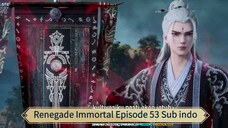 Renegade Immortal Episode 53 Sub indo