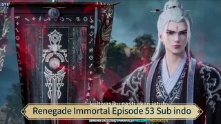 Renegade Immortal Episode 53 Sub indo