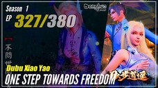 【Dubu Xiao Yao】 S1 EP 327 "Penyihir Yang Ditinggalkan" - One Step Towards Freedom | MultiSub - 1080P