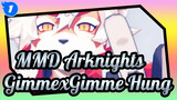 [MMD Arknights] GimmexGimme Hung_C1