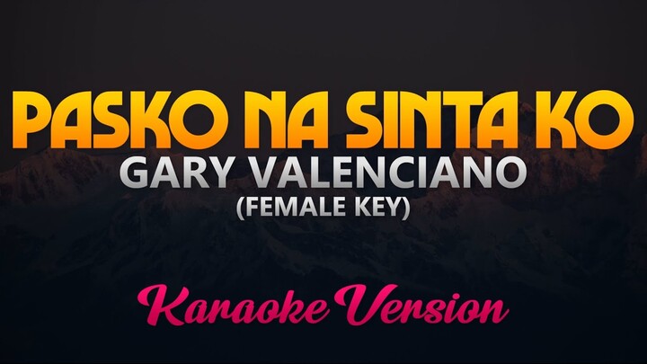 Pasko Na Sinta Ko - Gary Valenciano (Karaoke)(Female Key)