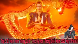 Top 5 Bộ Hoạt Hình Trung Quốc " Cực Kỳ Hot " Mới Ra Mắt Cuối Năm 2021 Này ! Phần 2 |