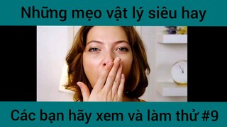 Những mẹo vật lý siêu hay các bạn hãy xem và làm thử phần 9