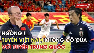 NGÔNG CUỒNG "TUYỂN VIỆT NAM KHÔNG CÓ CỬA VỚI TUYỂN TRUNG QUỐC". NHẬT BẢN DÈ CHỪNG VIỆT NAM