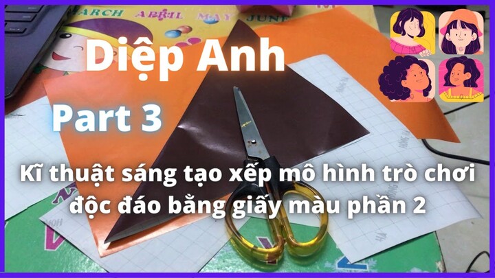 Kĩ thuật sáng tạo xếp mô hình trò chơi độc đáo bằng giấy màu phần 2