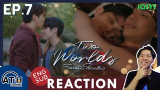 (ENG AUTO) REACTION + RECAP | EP.7 | Two Worlds | โลกสองใบ ใจดวงเดียว | ATHCHANNEL